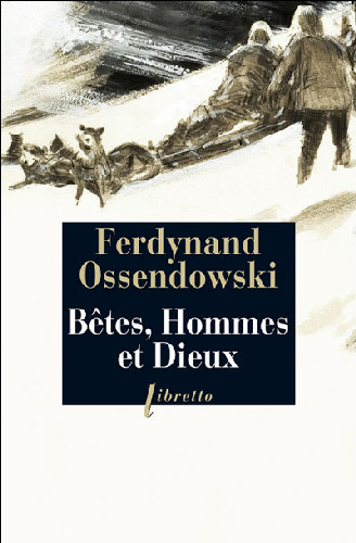 Bêtes, hommes et dieux - Ferdynand Ossendowski