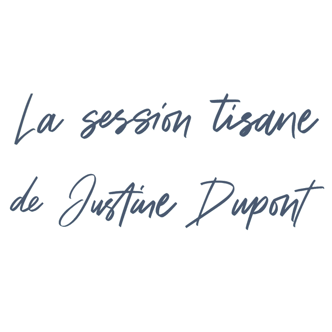 La session tisane de Justine Dupont