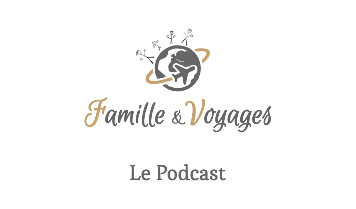 Podcast : Famille et voyages